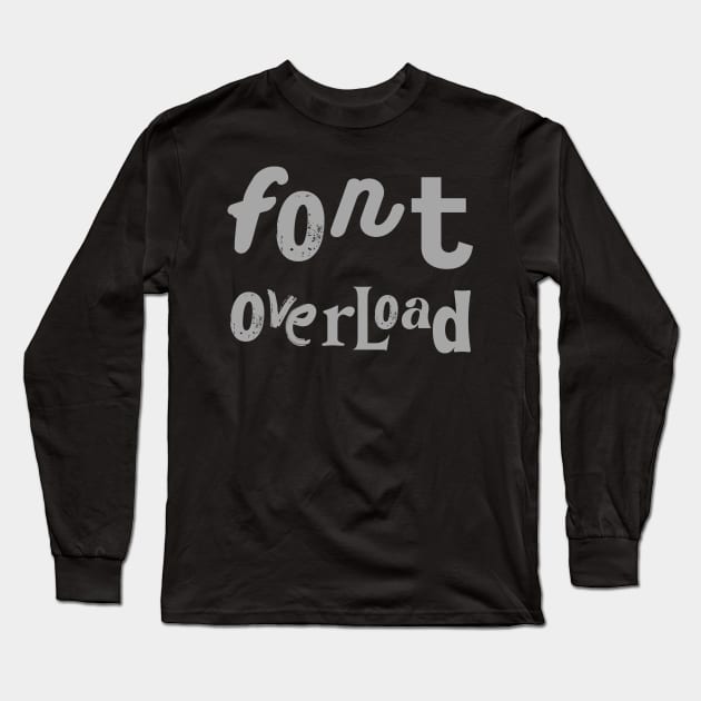 Font overload Long Sleeve T-Shirt by OnuM2018